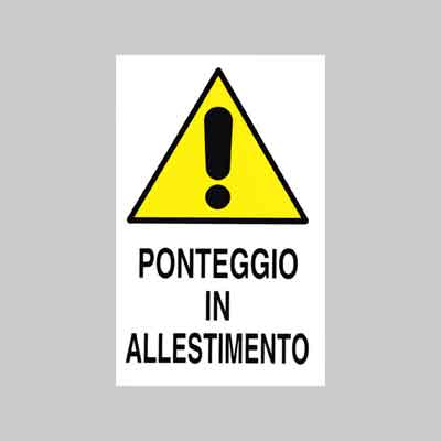 CARTELLO ''PONTEGGIO IN ALLESTIMENTO'' cm 40x60 (cartone 10 pz)